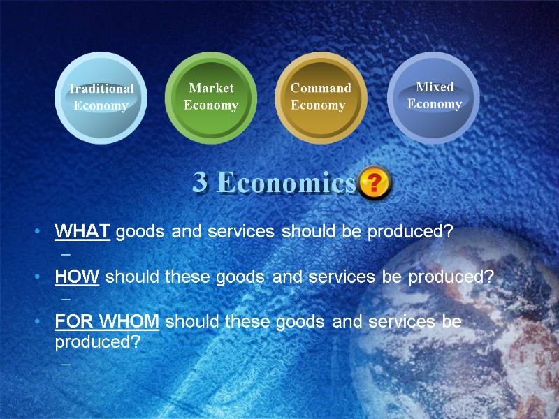 3 Economics WHAT goods and services should be produced?   HOW should these